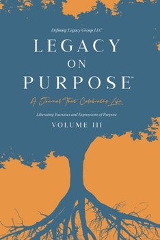 Paperback Legacy on Purpose&#8480;: A Journal That Celebrates Life Volume III: Liberating Exercises and Expressions of Purpose Book