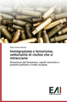 Paperback Immigrazione e terrorismo, vettorialità di rischio che si intrecciano [Italian] Book