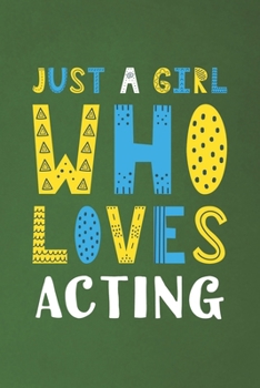 Paperback Just A Girl Who Loves Acting: Funny Acting Lovers Girl Women Gifts Dot Grid Journal Notebook 6x9 120 Pages Book