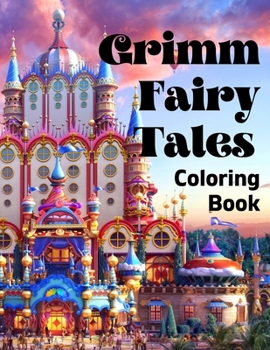 grimm fairy tales coloring book: Children's and Household Tales Coloring book for adults and for Kids