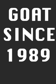 GOAT SINCE 1989  Notebook Birthday Gift: Lined Notebook / Journal Gift, 120 Pages, 6x9, Soft Cover, Matte Finish