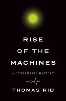 Hardcover Rise of the Machines: A Cybernetic History Book