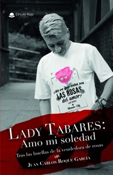 Paperback Lady Tabares: Amo mi soledad: Tras las huellas de la vendedora de rosas [Spanish] Book