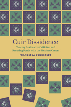 Paperback Cuir Dissidence: Tracing Restorative Criticism and Breaking Bonds with the Mexican Canon Book