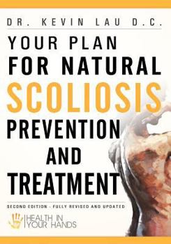 Paperback Your Plan for Natural Scoliosis Prevention and Treatment: Health In Your Hands (Second Edition) Book