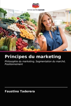 Principes du marketing: Philosophie du marketing, Segmentation du marché, Positionnement