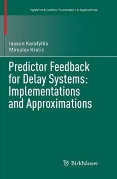 Paperback Predictor Feedback for Delay Systems: Implementations and Approximations Book