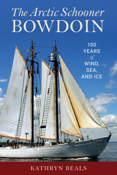 Hardcover The Arctic Schooner Bowdoin: One Hundred Years of Wind, Sea, and Ice Book