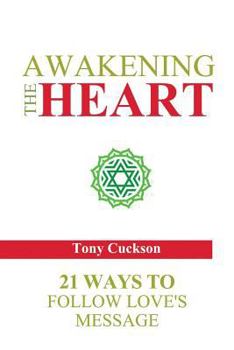 Paperback Awakening the Heart: 21 Ways to Follow Love's Message Book