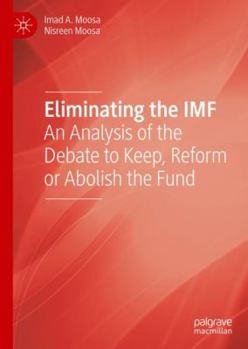 Hardcover Eliminating the IMF: An Analysis of the Debate to Keep, Reform or Abolish the Fund Book