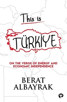 Paperback This Is Türk&#304;ye: Sub Title on the Verge of Energy and Economic Independence Book