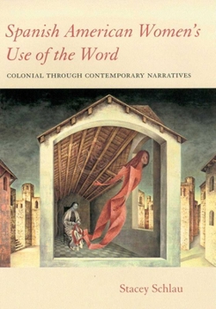 Hardcover Spanish American Women's Use of the Word: Colonial Through Contemporary Narratives Book