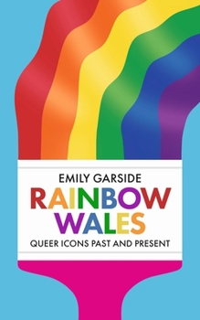 Hardcover Rainbow Wales: Queer Icons Past and Present Book
