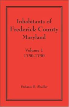 Paperback Inhabitants of Frederick County, Maryland. Volume 1: 1750-1790 Book