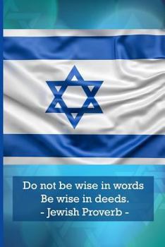 Paperback Do Not Be Wise in Words. Be Wise in Deeds. Jewish Proverbs Book