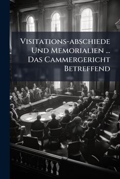 Paperback Visitations-abschiede Und Memorialien ... Das Cammergericht Betreffend Book
