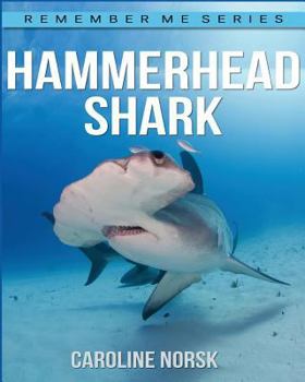 Hammerhead Shark: Amazing Photos & Fun Facts Book About Hammerhead Shark For Kids (Remember Me Series)