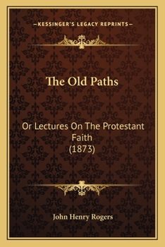 Paperback The Old Paths: Or Lectures On The Protestant Faith (1873) Book