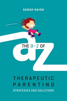 Paperback The A-Z of Therapeutic Parenting: Strategies and Solutions Book