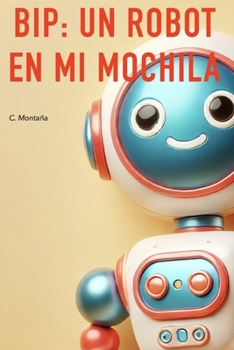 Paperback Bip: Un Robot en Mi Mochila [Spanish] Book