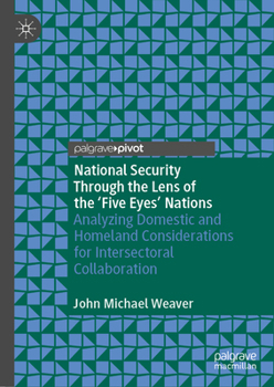 National Security Through the Lens of the 'Five Eyes' Nations: Analyzing Domestic and Homeland Considerations for Intersectoral Collaboration