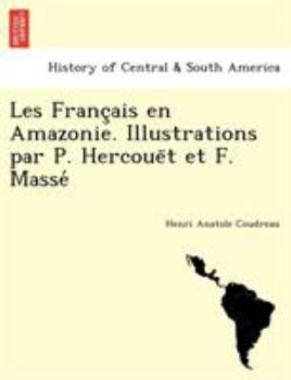 Paperback Les Franc&#807;ais en Amazonie. Illustrations par P. Hercoue&#776;t et F. Masse&#769; [French] Book