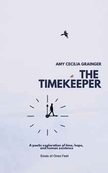 The Timekeeper: A Poetic Exploration of Time, Hope and Human Existence.