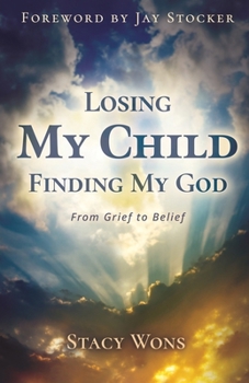 Paperback Losing My Child, Finding My God: From Grief to Belief Book