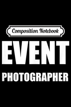 Paperback Composition Notebook: Event Photographer Employees Official Uniform Work Journal/Notebook Blank Lined Ruled 6x9 100 Pages Book