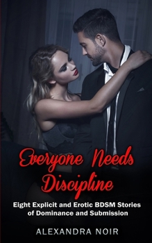 Paperback Everyone Needs Discipline - Eight Explicit and Erotic BDSM Stories of Dominance and Submission Book