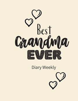 Paperback Best Grandma EVER Diary Weekly: Weekly Planner, Week to View. Write in your own dates, schedules, to do lists. Unique interior. Lovely Present gift fo Book