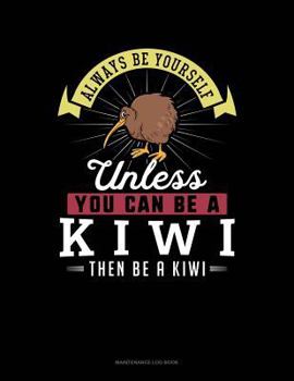 Always Be Yourself Unless You Can Be A Kiwi Then Be A Kiwi: 6 Columns Columnar Pad