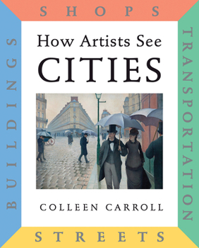 Hardcover How Artists See Cities: Streets, Buildings, Shops, Transportation Book