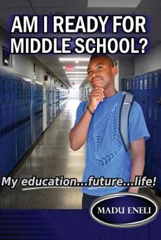 Paperback Am I Ready For Middle School?: My Education...future...life! Book