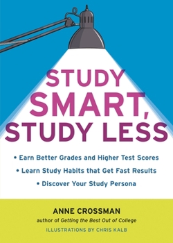 Paperback Study Smart, Study Less: Earn Better Grades and Higher Test Scores, Learn Study Habits That Get Fast Results, and Discover Your Study Persona Book