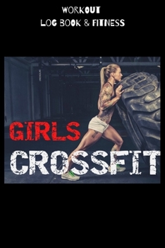 GIRLS CROSSFIT: Workout log book & Fitness Journal Crossfit Bodybuilding Journal, Fitness Tracker Journal, Fitness Log Book, Gym Log Book For GIRLS  , 6 x 9, 120 Pages
