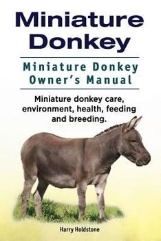 Paperback Miniature Donkey. Miniature Donkey Owners Manual. Miniature Donkey care, environment, health, feeding and breeding. Book