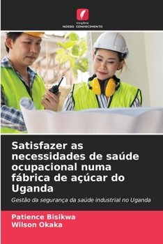 Paperback Satisfazer as necessidades de saúde ocupacional numa fábrica de açúcar do Uganda [Portuguese] Book