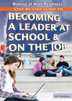 Library Binding Step-By-Step Guide to Becoming a Leader at School and on the Job Book