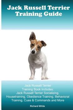 Paperback Jack Russell Terrier Training Guide. Jack Russell Terrier Training Book Includes: Jack Russell Terrier Socializing, Housetraining, Obedience Training, Book