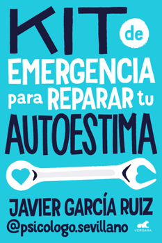 Kit de emergencia para reparar tu autoestima / Emergency Self-Esteem Kit (Spanish Edition)