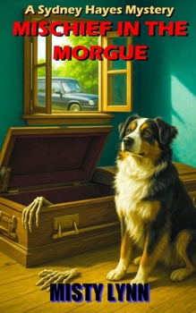 Mischief in the Morgue: A Sydney Hayes Mystery