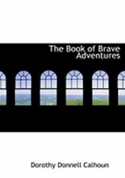 Paperback The Book of Brave Adventures [Large Print] Book