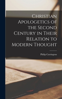 Hardcover Christian Apologetics of the Second Century in Their Relation to Modern Thought Book