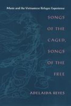 Paperback Songs of the Caged, Songs of the Free: Music and the Vietnamese Refugee Experience Book