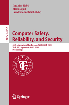Paperback Computer Safety, Reliability, and Security: 40th International Conference, Safecomp 2021, York, Uk, September 8-10, 2021, Proceedings Book