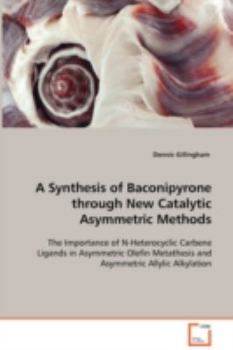 Paperback A Synthesis of Baconipyrone through New Catalytic Asymmetric Methods Book