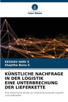 Künstliche Nachfrage in Der Logistik Eine Unterbrechung Der Lieferkette (German Edition)