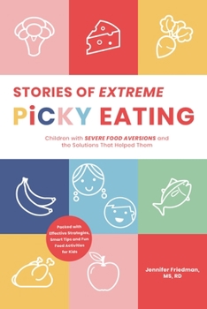 Paperback Stories of Extreme Picky Eating: Children with Severe Food Aversions and the Solutions That Helped Them Book