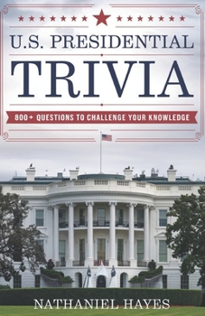 U.S. Presidential Trivia: 800+ Questions to Challenge Your Knowledge